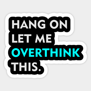 Hang on Let me overthink this Sticker